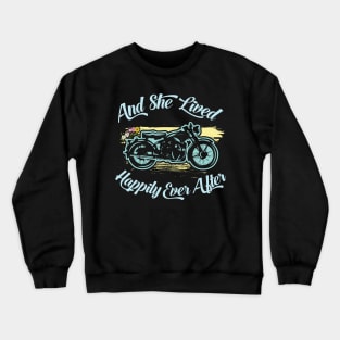 MOTORCYCLES: And She Lived Happily Ever After Crewneck Sweatshirt